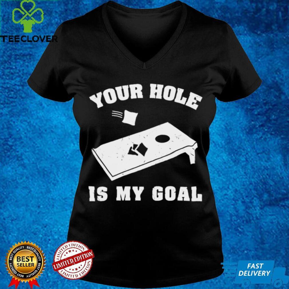 Nice cornhole your hole is my goal shirt Nice cornhole your hole is my goal shirt