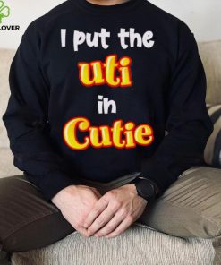 Nice i Put The UTI In Cutie hoodie, sweater, longsleeve, shirt v-neck, t-shirt