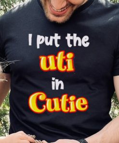 Nice i Put The UTI In Cutie hoodie, sweater, longsleeve, shirt v-neck, t-shirt