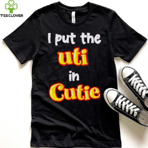 Nice i Put The UTI In Cutie hoodie, sweater, longsleeve, shirt v-neck, t-shirt