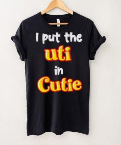 Nice i Put The UTI In Cutie hoodie, sweater, longsleeve, shirt v-neck, t-shirt