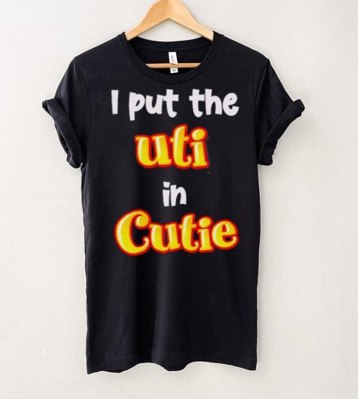 Nice i Put The UTI In Cutie hoodie, sweater, longsleeve, shirt v-neck, t-shirt