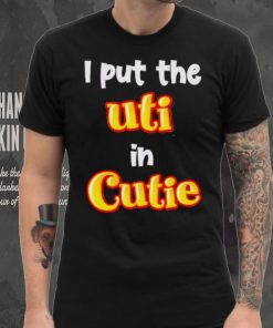 Nice i Put The UTI In Cutie hoodie, sweater, longsleeve, shirt v-neck, t-shirt