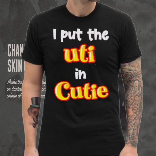 Nice i Put The UTI In Cutie hoodie, sweater, longsleeve, shirt v-neck, t-shirt