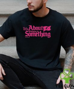 Nice it’s about belonging to something new shirt