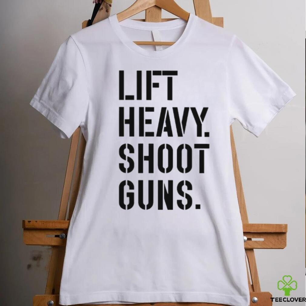 Nice lift heavy shoot guns shirt Nice lift heavy shoot guns shirt