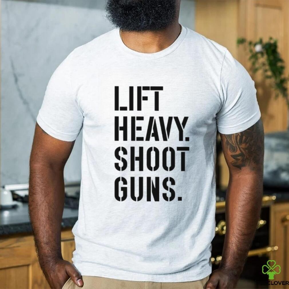Nice lift heavy shoot guns shirt Nice lift heavy shoot guns shirt