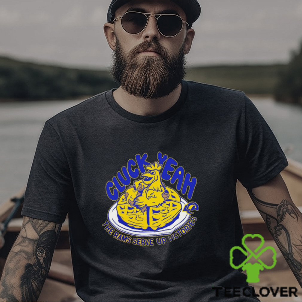 Nice los Angeles Rams Cluck Yeah The Rams Serve up victories shirt Nice los Angeles Rams Cluck Yeah The Rams Serve up victories shirt