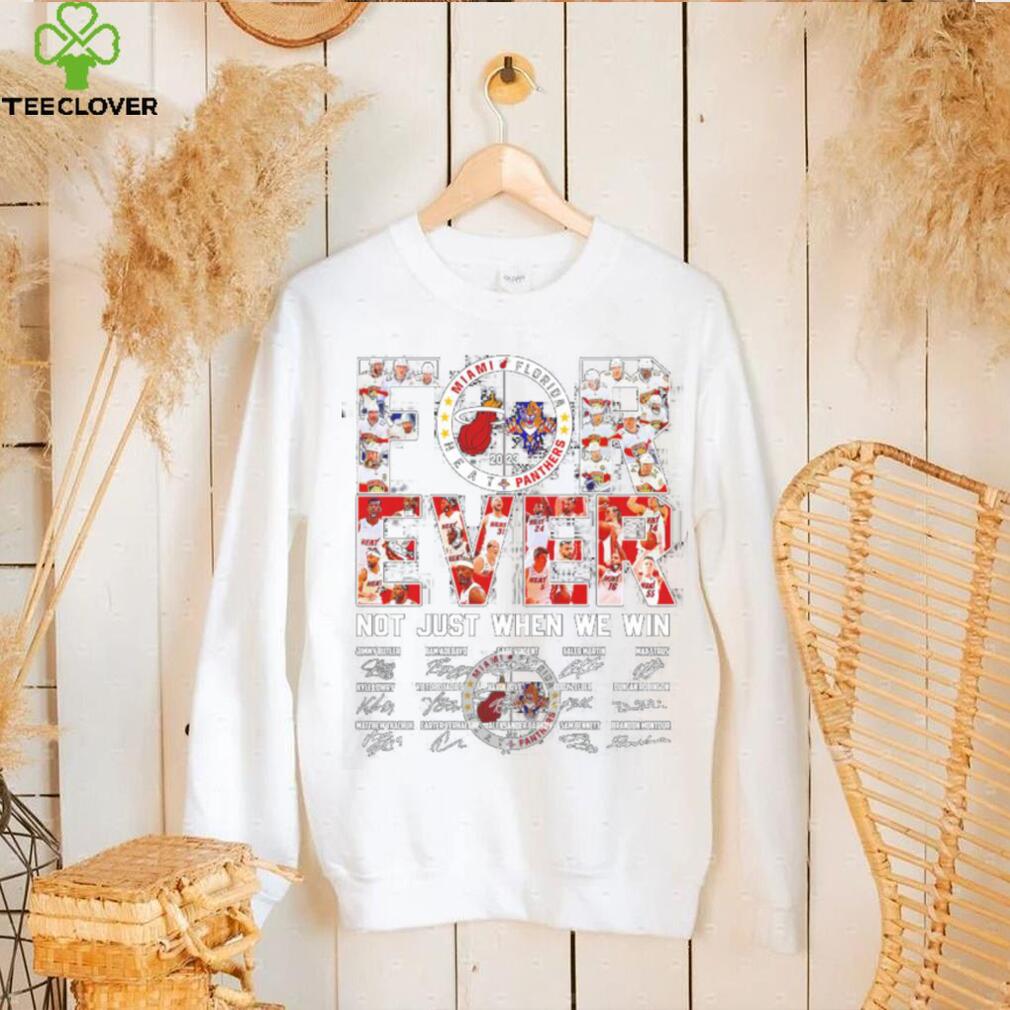 Nice miami Heat and Florida Panther Forever not just when we win signatures shirt Nice miami Heat and Florida Panther Forever not just when we win signatures shirt