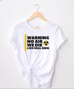 Nice no air we die like real men trending shirt