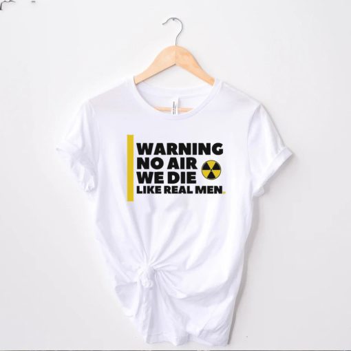 Nice no air we die like real men trending hoodie, sweater, longsleeve, shirt v-neck, t-shirt