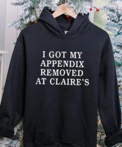 Nice official I got my appendix removed at claire’s 2023 hoodie, sweater, longsleeve, shirt v-neck, t-shirt