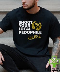 Nice shoot your local pedophile uhuru shirt