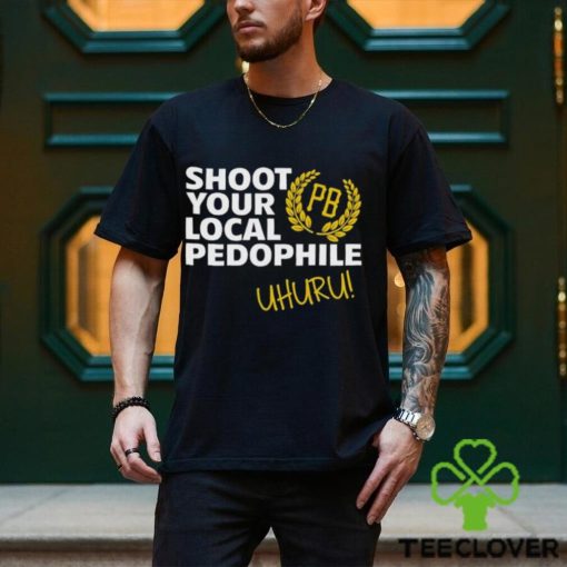 Nice shoot your local pedophile uhuru hoodie, sweater, longsleeve, shirt v-neck, t-shirt