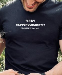 Nice what Happeneduh Jamesdroz566 shirt