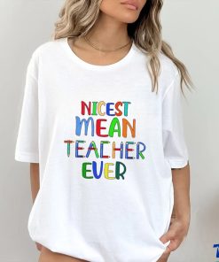 Nicest mean teacher ever shirt