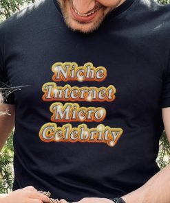 Niche Internet Micro Celebrity shirt