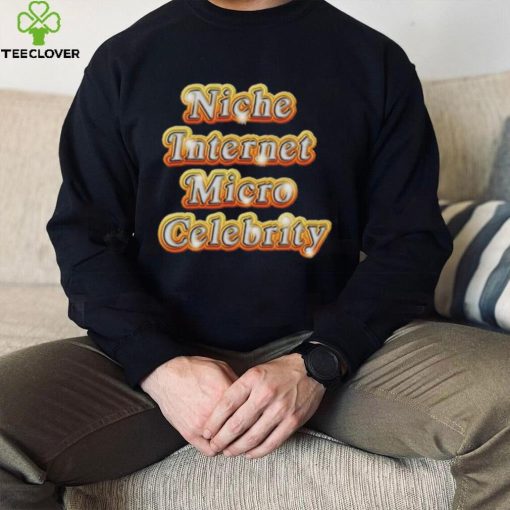 Niche Internet Micro Celebrity shirt
