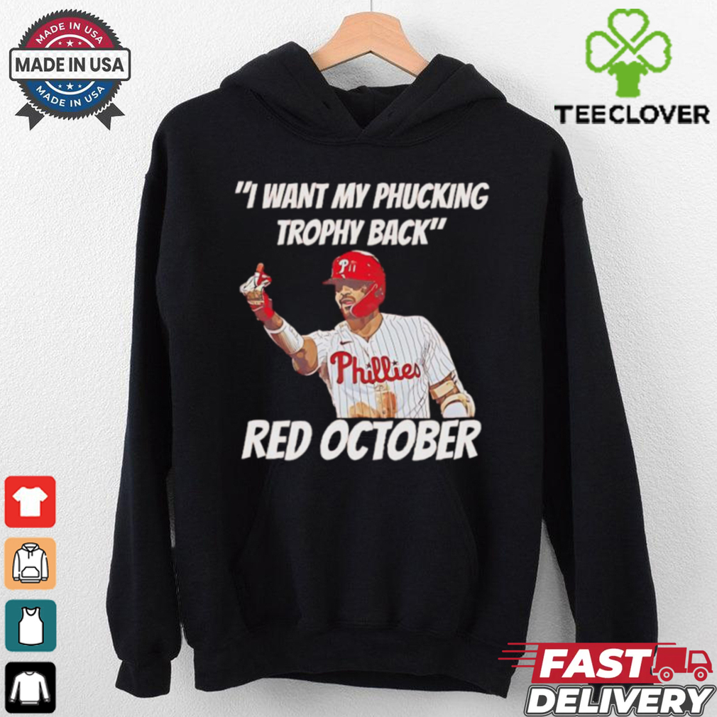 Nick Castellanos I want my phucking trophy back red October shirt Nick Castellanos I want my phucking trophy back red October shirt