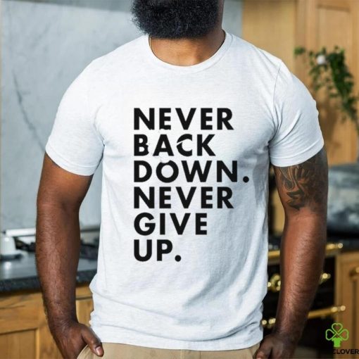 Nick Eh 30 Never Back Down Never Give Up shirt