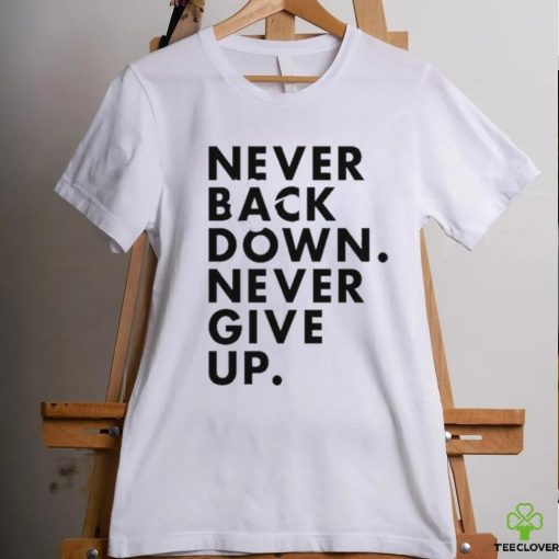 Nick Eh 30 Never Back Down Never Give Up shirt