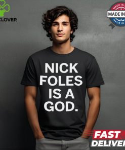 Nick Foles Is A God Philadelphia Eagles t shirt