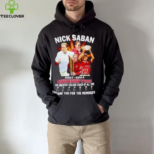 Nick Saban 2007 2024 Alabama Crimson Tide the greatest College Coach of all time hoodie, sweater, longsleeve, shirt v-neck, t-shirt