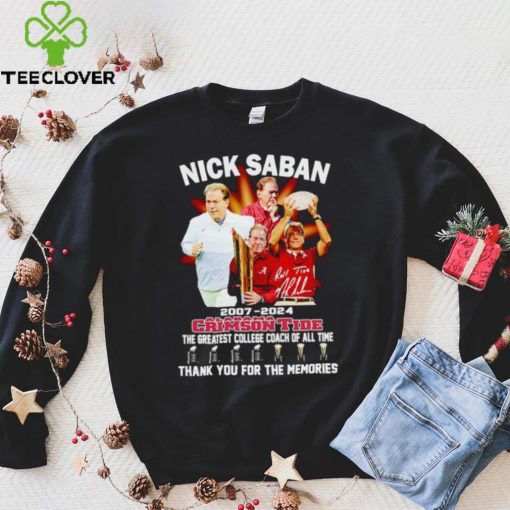 Nick Saban 2007 2024 Alabama Crimson Tide the greatest College Coach of all time hoodie, sweater, longsleeve, shirt v-neck, t-shirt