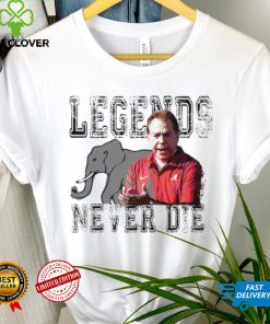 Nick Saban Alabama Crimson Tide legends never die hoodie, sweater, longsleeve, shirt v-neck, t-shirt