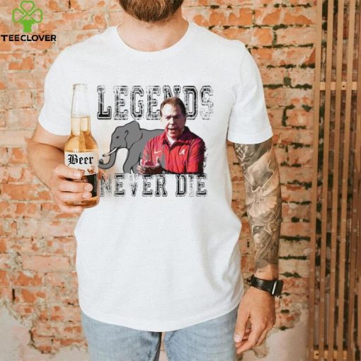 Nick Saban Alabama Crimson Tide legends never die hoodie, sweater, longsleeve, shirt v-neck, t-shirt