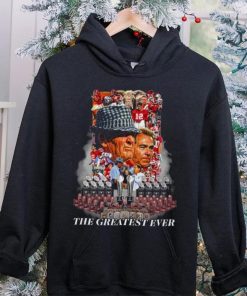 Nick Saban The Greatest Ever T hoodie, sweater, longsleeve, shirt v-neck, t-shirt