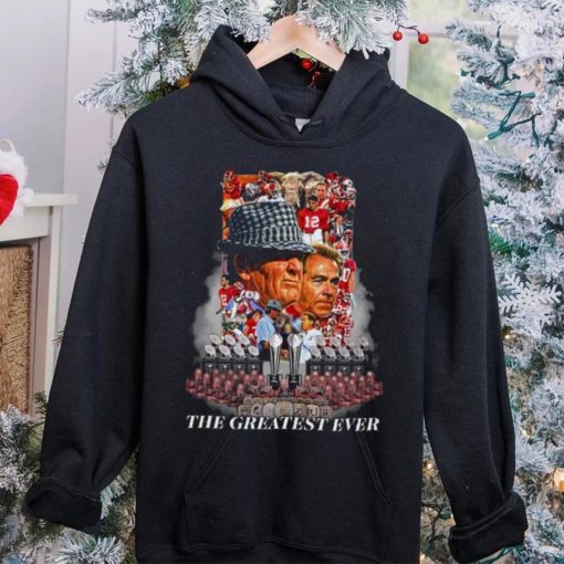 Nick Saban The Greatest Ever T hoodie, sweater, longsleeve, shirt v-neck, t-shirt