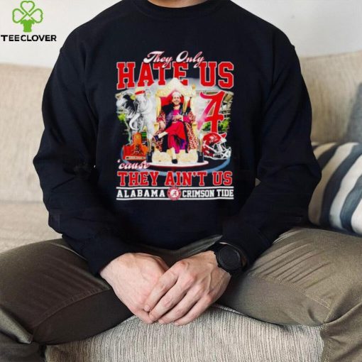 Nick Saban They only hate us ’cause they ain’t us Alabama Crimson Tide hoodie, sweater, longsleeve, shirt v-neck, t-shirt