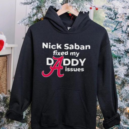 Nick Saban coach Alabama Crimson Tide fixed my daddy issues hoodie, sweater, longsleeve, shirt v-neck, t-shirt