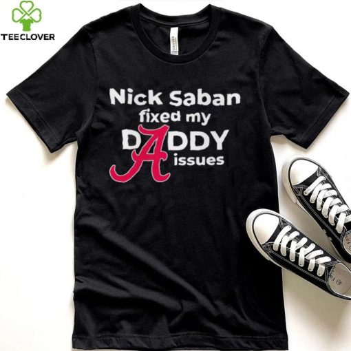 Nick Saban coach Alabama Crimson Tide fixed my daddy issues hoodie, sweater, longsleeve, shirt v-neck, t-shirt