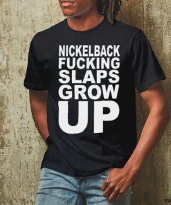 Nickelback Fucking Slaps Grow Up Tee Shirt