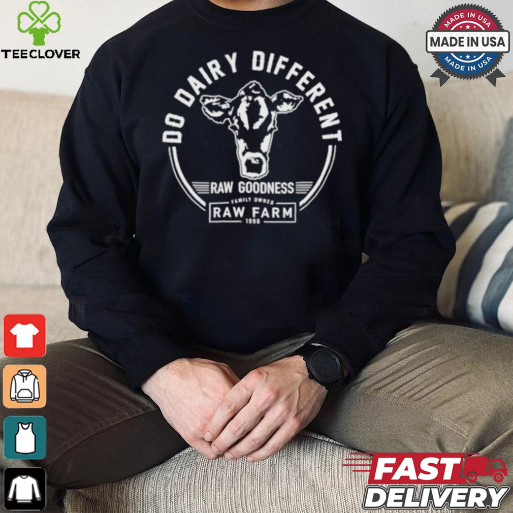 Nicole Shanahan Do Dairy Different Raw Goodness Raw Farm Shirt Nicole Shanahan Do Dairy Different Raw Goodness Raw Farm Shirt