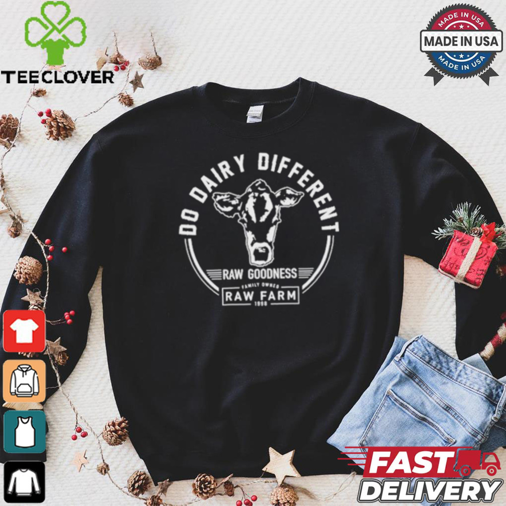Nicole Shanahan Do Dairy Different Raw Goodness Raw Farm Shirt Nicole Shanahan Do Dairy Different Raw Goodness Raw Farm Shirt