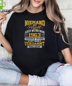 Niemand ist Perfekt Aber Wenn Man 1963 Geboren Wurde Ist Man Verdammt Nah Dran hoodie, sweater, longsleeve, shirt v-neck, t-shirt