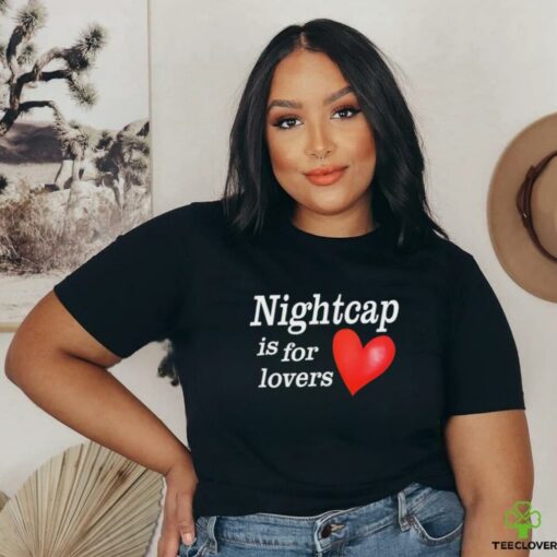 Nightcap is for lovers shirt