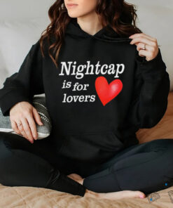Nightcap is for lovers shirt