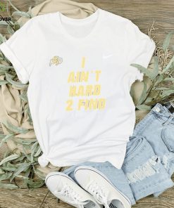 Nike Colorado Buffaloes I Ain’t Hard To Find T Shirt