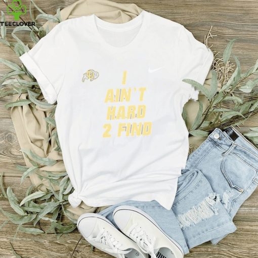 Nike Colorado Buffaloes I Ain’t Hard To Find T Shirt