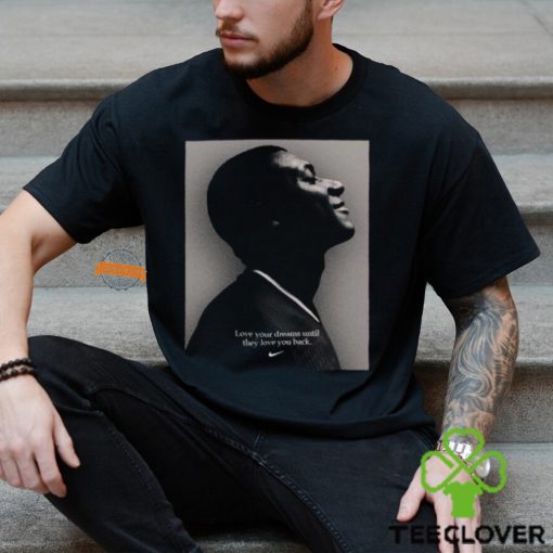 Nike Tribute To Kylian Mbappe Following His Signing With Real Madrid Love Your Dreams Until They Love You Back Classic T Shirt