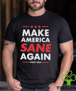 Nikki Haley Make America Sane Again Haley 2024 Shirt