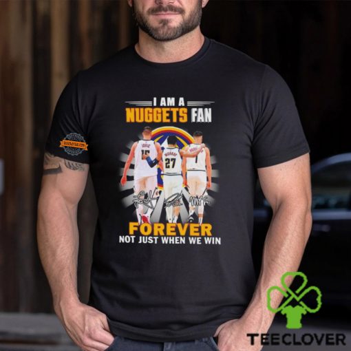 Nikola Jokic Jamal Murray Michael Porter Jr I am a Nuggets fan forever not just when we win hoodie, sweater, longsleeve, shirt v-neck, t-shirt