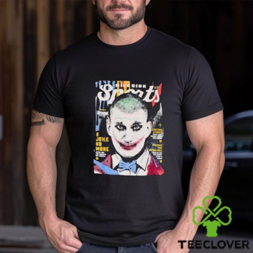 Nikola Jokic Joker a joke no more shirt