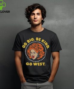 Nina West Go Big Be Kind Go West Shirt