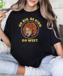 Nina West Go Big Be Kind Go West Shirt