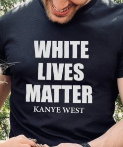 White Lives Matter T Shirt For Fan Kanye West Shirt